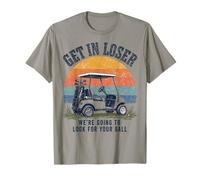 Get in Loser We're Going to Look for Your Ball Golfer Camiseta
