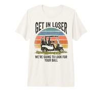 Get in Loser We're Going to Look for Your Ball Golfer Camiseta Premium