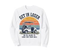 Get in Loser We're Going to Look for Your Ball Golfer Sudadera