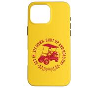 Get In Sit Down Shut Up and Hold On Divertido diseño de Carrito de Golf Carcasa para iPhone 16 Pro MAX