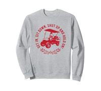Get In Sit Down Shut Up and Hold On Divertido diseño de Carrito de Golf Sudadera