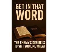 Get In That Word: The Enemy’s Desire Is To Sift You Like Wheat