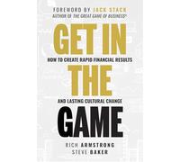 Get In The Game: How To Create Rapid Financial Results And Lasting Cultural Change