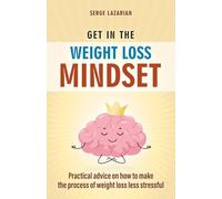 Get in the Weight Loss Mindset: Practical advice on how to make the process of weight loss less stressful