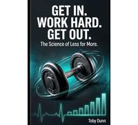 Get In. Work Hard. Get Out.: The Science of Less for More