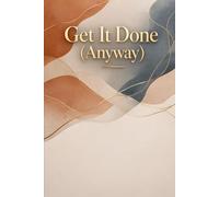 GET IT DONE (ANYWAY): A Dopamine-Menu Guided Daily Planner for ADHD Adults: Manage Executive Dysfunction, Stop Procrastinating, and Track Wins Without the Overwhelm