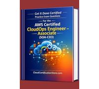 Get It Done Certified Practice Exam Questions for the AWS Certified CloudOps Engineer - Associate (SOA-C03): 400+ Exam-Style Questions | Detailed ... | Review Checklist & Scorecard (AWS Series)