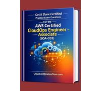 Get It Done Certified Practice Exam Questions for the AWS Certified CloudOps Engineer - Associate (SOA-C03): 400+ Exam-Style Questions | Detailed ... | Review Checklist & Scorecard (AWS Series)