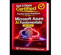 Get It Done Certified Practice Exam Questions for the Microsoft Azure AI Fundamentals (AI-901): 550 Exam-Style Questions | Detailed Explanations | Review Checklist & Scorecard