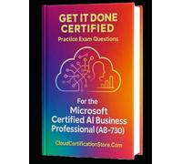Get It Done Certified Practice Exam Questions for the Microsoft Certified AI Business Professional (AB-730): 550 Exam-Style Questions | Detailed ... & Scorecard (Microsoft Cloud / Azure Series)