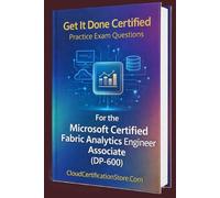 Get It Done Certified Practice Exam Questions for the Microsoft Certified Fabric Analytics Engineer Associate (DP-600): 400+ Exam-Style Questions | ... Checklist & Scorecard (Microsoft Cloud)