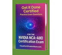 Get It Done Certified Practice Exam Questions for the NVIDIA Certified Associate AI Infrastructure and Operations (NCA-AIIO): 300+Exam-Style Questions | Detailed Explanations | Review Checklist&Score