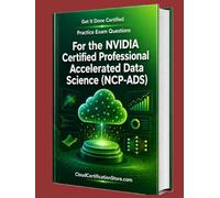 Get It Done Certified Practice Exam Questions for the NVIDIA Certified Professional Accelerated Data Science (NCP-ADS): 550 Exam-Style Questions | ... Review Checklist & Scorecard (NVIDIA Series)