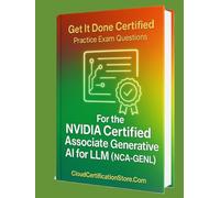 Get It Done Certified Practice Exam Questions for the the NVIDIA Certified Associate Generative AI LLMs (NCA-GENL): 550 Exam-Style Questions | Detailed Explanations | Review Checklist & Scorecard