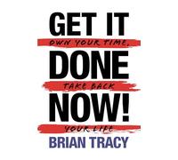 Get it Done Now! (2nd Edition): Own Your Time, Take Back Your Life