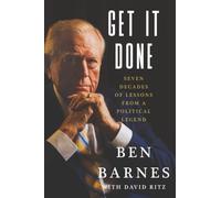 Get It Done: Seven Decades of Lessons from a Political Legend