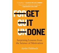 Get It Done: Surprising Lessons from the Science of Motivation