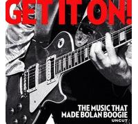 Get It On! (The Music That Made Bolan Boogie)