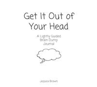 Get It Out of Your Head: A Lightly Guided Brain Dump Journal
