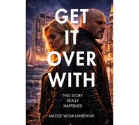 Get it over with - this story really happened