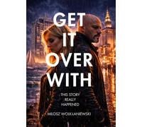 Get it over with - this story really happened
