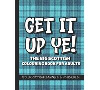 Get It Up Ye! The Big Scottish Colouring Book For Adults: 50 Scottish Sayings And Phrases | Funny Swear Words, Slang and Rude Insults From Scotland | Scottish Gifts
