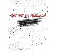 Get lost I'm journaling: a space for thoughts and doodles, procrastination and productivity