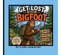 Get lost with Bigfoot: A Fun Adventure Coloring Book with Mazes, Hidden Objects, Dot-to-Dots & Spot-the-Difference for Kids Ages 4-8