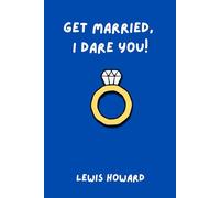 Get Married, I Dare You!