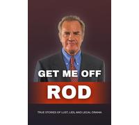 Get Me Off, Rod: True Stories of Lust, Lies, and Legal Drama