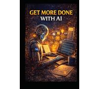 Get More Done With AI (Business & Money Making)