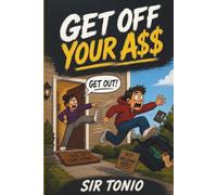 Get Off Your A$$: The No-Nonsense Life Skills Guide for Teens and Young Adults: How to Build Discipline, Master Your Money, and Create the Future You Actually Want
