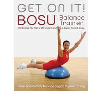 Get On It!: BOSU® Balance Trainer Workouts for Core Strength and a Super Toned Body (Dirty Everyday Slang)