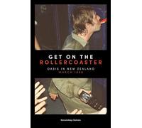 Get on the Rollercoaster: Oasis in New Zealand, March 1998