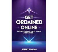 Get Ordained Online: Officiate Weddings, Start a Church, and Evangelism: 5 (Street Bishops)