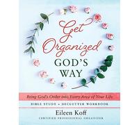 Get Organized God’s Way: Bring God’s Order into Every Area of Your Life