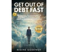 Get Out of Debt Fast: The Strategic, Proven Roadmap to Rebuild Your Finances, Reclaim Your Peace, and Achieve Lasting Financial Freedom - Without Stress