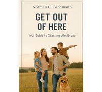Get Out of Here: Your Guide to Starting Life Abroad