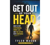 Get Out of Your Head: How to Stop Overthinking, Worry Less, and Take Action with Confidence (Growing Forward)