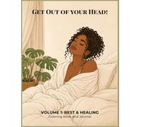 Get Out of Your Head! Volume 1: Rest & Healing: A Coloring Book and Reflection Journal