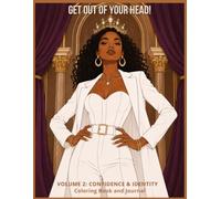 Get Out of Your Head! Volume 2: Confidence & Identity: A Coloring Book and Reflection Journal