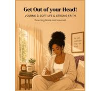 Get Out of Your Head! Volume 3: Soft Life & Strong Faith: A Coloring Book and Reflection Journal