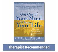 Get Out Of Your Mind And Into Your Life: The New Acceptance and Commitment Therapy