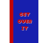 Get Over It Notebook Journal: Blank College Lined Notebook | 6 x 9, 120 Pages