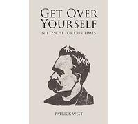 Get Over Yourself: Nietzsche for Our Times (Societas)