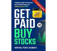 Get Paid to buy Stocks: A beginner's Guide to cash - Secured Puts, The Wheel Strategy, and Building Long Term wealth.