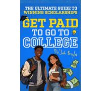 Get Paid to Go to College: The Ultimate Guide to Winning Scholarships