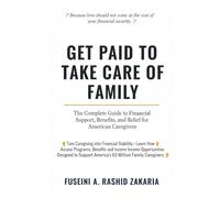 Get Paid to Take Care of Family: The Complete Guide to Financial Support, Benefits, and Relief for American Caregivers
