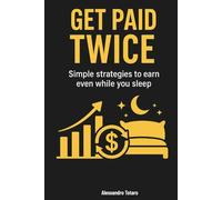 Get paid twice: Simple strategies to earn even while you sleep