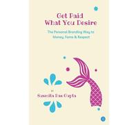 Get Paid What You Desire: The Personal Branding Way to Money, Fame & Respect